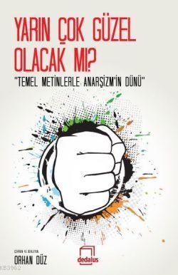 Yarın Çok Güzel Olacak mı?; "Temel Metinlerle Anarşizmin Dünü" - Kitap