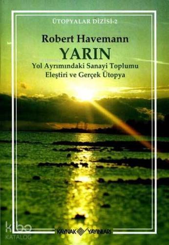 Yarın; Yol Ayrımındaki Sanayi Toplumu Eleştrisi ve Gerçek Ütopya