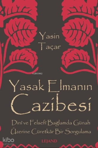 Yasak Elmanın Cazibesi - Dini ve Felsefi Bağlamda Günah Üzerine Cüretkar Bir Sorgulama
