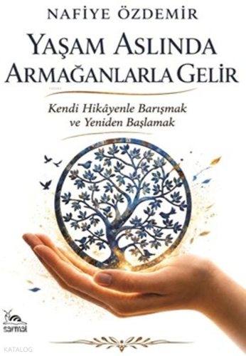 Yaşam Aslında Armağanlarla Gelir;Kendi Hikayenle Barışmak ve Yeniden Başlamak