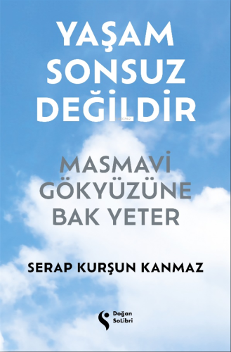 Yaşam Sonsuz Değildir;Masmavi Gökyüzüne Bak Yeter