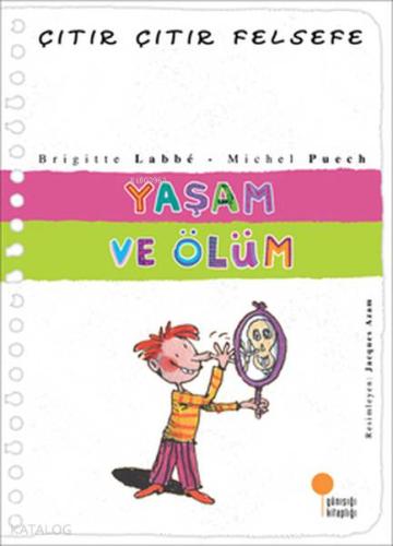 Yaşam ve Ölüm; Çıtır Çıtır Felsefe 17