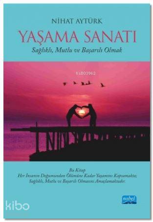 Yaşama Sanatı; Sağlıklı, Mutlu ve Başarılı Olmak