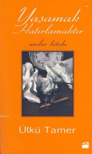 Yaşamak Hatırlamaktır; Anılar Kitabı