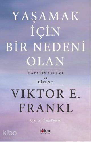 Yaşamak İçin Bir Nedeni Olan; Hayatın Anlamı ve Direnç