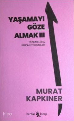 Yaşamayı Göze Almak 3;Denemeler ve Kur'an Yorumları