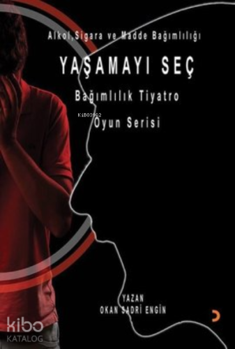 Yaşamayı Seç - Alkol, Sigara ve Madde Bağımlılığı Bağımlılık Tiyatro Oyun Serisi