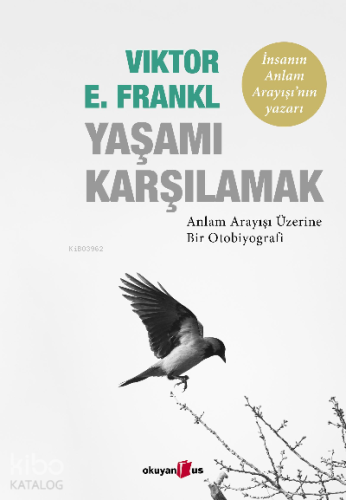 Yaşamı Karşılamak ;Anlam Arayışı Üzerine Bir Otobiyografi