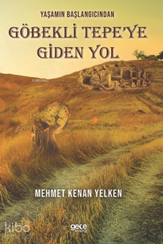 Yaşamın Başlangıcından Göbekli Tepe’ye Giden Yol