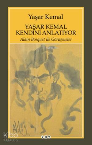 Yaşar Kemal Kendini Anlatıyor; Alain Bosquet ile Görüşmeler