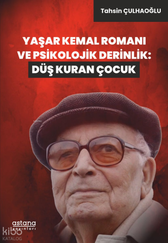 Yaşar Kemal Romanı ve Psikolojik Derinlik: Düş Kuran Çocuk