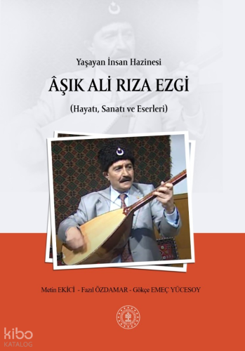 Yaşayan İnsan Hazinesi Âşık Ali Rıza Ezgi;(Hayatı, Sanatı ve Eserleri)