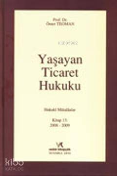 Yaşayan Ticaret Hukuku; & Hukuki Mütalaalar Kitap 13 2008-2009 (Ciltli)