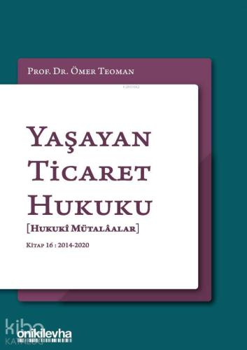 Yaşayan Ticaret Hukuku [Hukuki Mütalaalar]; Kitap 16: 2014 - 2020 - Ki