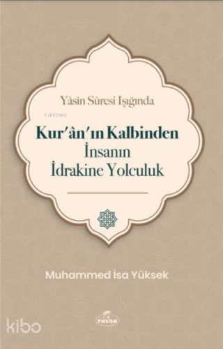 Yasin Suresi Işığında Kuranın Kalbinden İnsanın İdrakine Yolculuk
