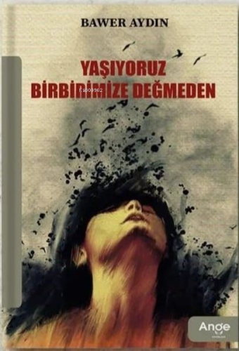 Yaşıyoruz Birbirimize Değmeden - Kitapiks.com