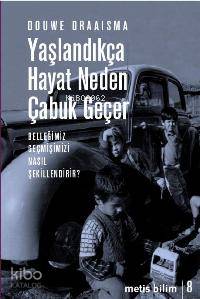 Yaşlandıkça Hayat Neden Çabuk Geçer; Belleğimiz Geçmişimizi Nasıl Şekillendirir?