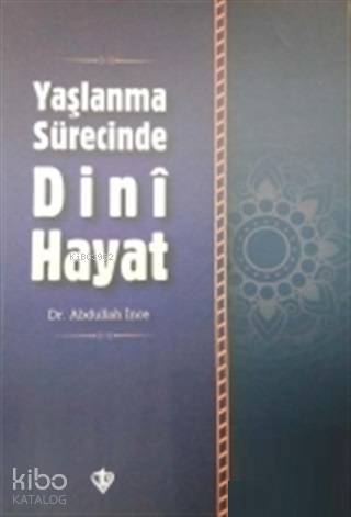 Yaşlanma Sürecinde Dini Hayat - Kitapiks.com