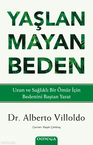 Yaşlanmayan Beden;Uzun ve Sağlıklı Bir Ömür İçin Bedenini Baştan Yarat