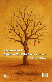 Yaşlanmıyor, Eşikteki Çul Gibi Eskiyor İnsan