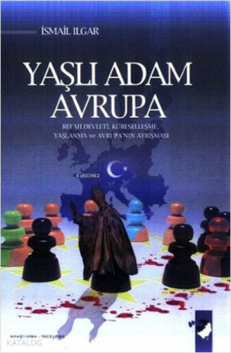 Yaşlı Adam Avrupa ;Refah Devleti, Küreselleşme, Yaşlanma ve Avrupa'nın Ayrışması