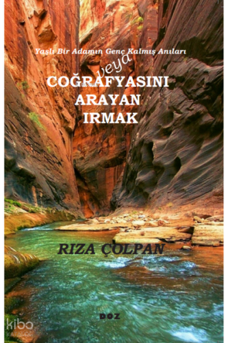 Yaşlı Bir Adamın Genç Kalmış Anıları veya Coğrafyasını Arayan Irmak