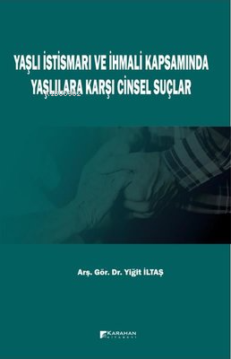 Yaşlı İstismarı ve İhmali Kapsamında Yaşlılara Karşı Cinsel Suçlar - K