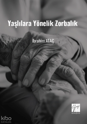 Yaşlılara Yönelik Zorbalık ;(Toplumsal Değişimde Yaşlılara Yönelik Zorbalık ve Çözüm Önerileri)