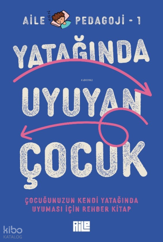 Yatağında Uyuyan Çocuk;Çocuğunuzun Kendi Yatağında Uyuması İçin Rehber kitap
