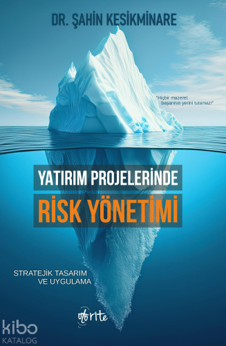 Yatırım Projelerinde Risk Yönetimi;Stratejik Tasarım ve Uygulama