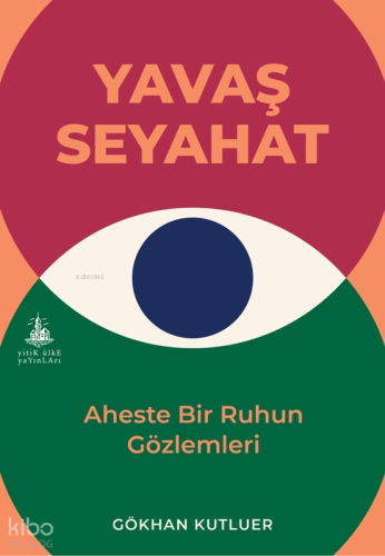 Yavaş Seyahat;Aheste Bir Ruhun Gözlemleri