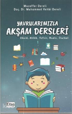 Yavrularımızla Akşam Dersleri (Akaid,Ahlak ,Tefsir,Hadis,İlmihal) - Ki