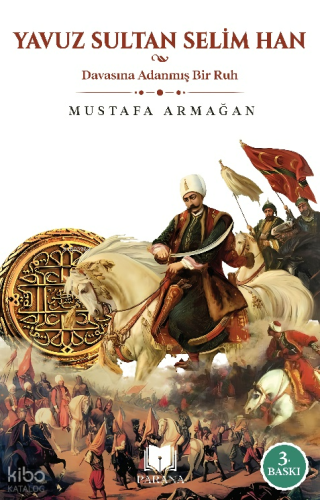 Yavuz Sultan Selim Han;Davasına Adanmış Bir Ruh