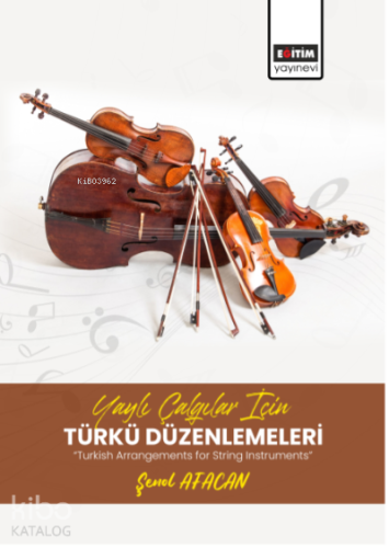 Yaylı Çalgılar İçin Türkü Düzenlemeleri;“Turkish Arrangements for String Instruments”