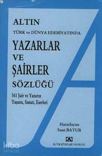 Yazarlar ve Şairler Sözlüğü; 561 Şair ve Yazarın Yaşamı, Sanatı, Eserleri