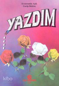 Yazdım Erzurumlu Aşık Garip Bektaş - Kitapiks.com