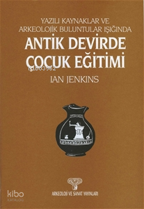Yazılı Kaynaklarda Ve Arkeolojik Buluntular Işığında ;Antik Devirde Çocuk Eğitimi