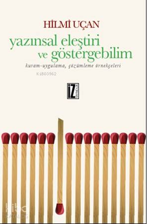 Yazınsal Eleştiri Ve Göstergebilim; Kuram-Uygulama, Çözümleme Örnekçeleri