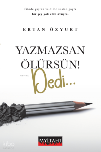 Yazmazsan Ölürsün! Dedi
