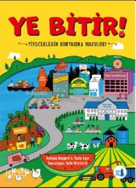 Ye Bitir; Yiyeceklerin Dünyasına Yolculuk - Kitapiks.com