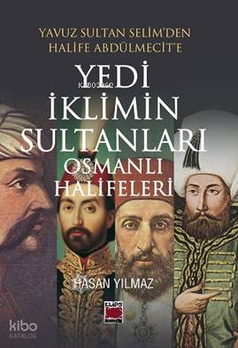 Yedi İklimin Sultanları Osmanlı Halifeleri;Yavuz Sultan Selim'den Hali