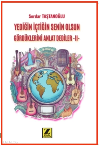 Yediğin İçtiğin Senin Olsun Gördüklerini Anlat Dediler -II-