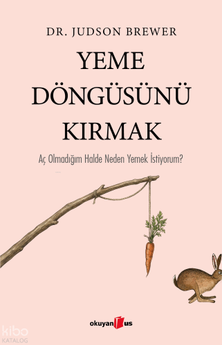Yeme Döngüsünü Kırmak;Aç Olmadığım Halde Neden Yemek İstiyorum?