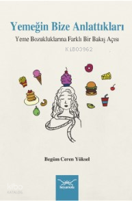 Yemeğin Bize Anlattıkları -Yeme Bozukluklarına Farklı Bir Bakış Açısı