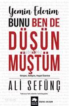Yemin Ederim Bunu Ben De Düşünmüştüm; Girişim, Gelişim, Hayat Üzerine