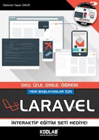 Yeni Başlayanlar İçin Laravel; Oku, İzle, Dinle, Öğren!