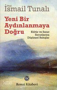 Yeni Bir Aydınlanmaya Doğru; Kültür ve Sanat Sorunlarına Düşünsel Bakı