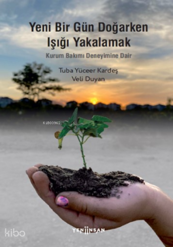 Yeni Bir Gün Doğarken Işığı Yakalamak-Kurum Bakımı Deneyimine Dair