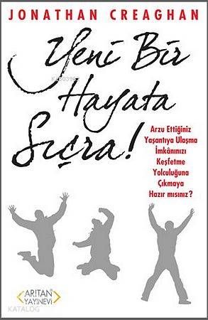 Yeni Bir Hayata Sıçra!; Arzu Ettiğiniz Yaşantıya Ulaşma İmkanınızı Keşfetme Yolculuğuna Çıkmaya Hazır mısınız?