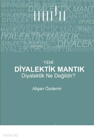 Yeni Diyalektik Mantık Diyalektik Ne Değildir?